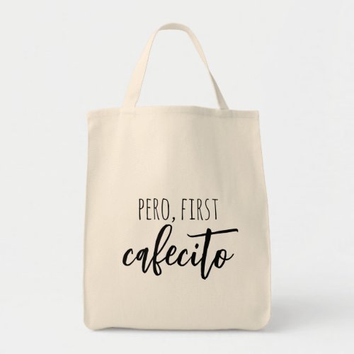 Pero First Cafecito Funny Spanish Coffee Quote Tote Bag