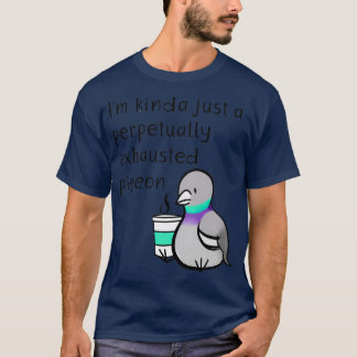 Perpetually Exhausted Pigeon T-Shirt