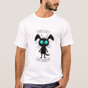 perpetually overstimulated funny anxious T-Shirt