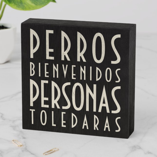 Perros Bienvenidos Personas Toleradas Wooden Box Sign (In Situ Horizontal)