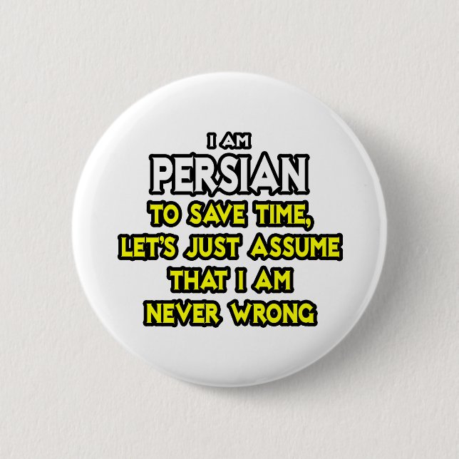 Persian...Assume I Am Never Wrong Pinback Button (Front)