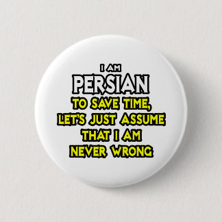 Persian...Assume I Am Never Wrong Pinback Button