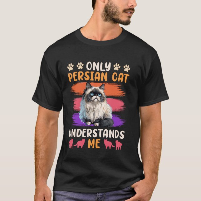 Persian Cats ONLY PERSIAN CAT UNDERSTANDS ME Funny T-Shirt (Front)