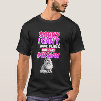 Persian Cats SORRY I CAN'T HAVE PLANS WITH PERSIAN T-Shirt