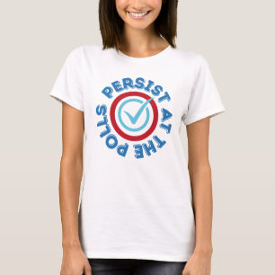 Persist at the Polls T-Shirt
