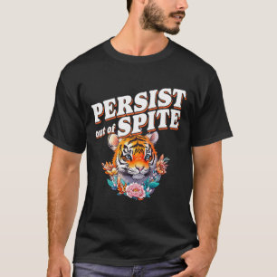Persist Out Of Spite Tiger Funny Design  T-Shirt
