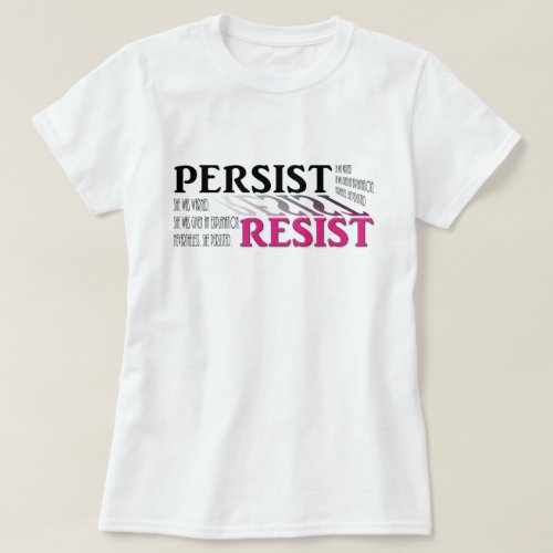 Persist Resist She was warned She was given T_Shirt