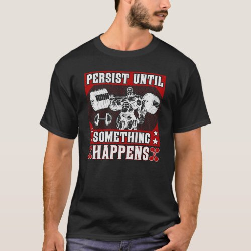 Persist Until Something Happens T_Shirt