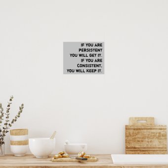 persistent and consistent poster | Zazzle