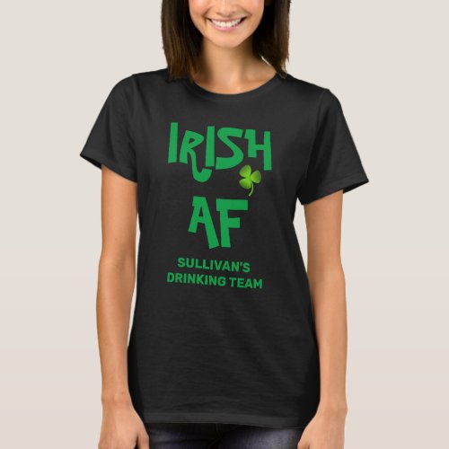 Persoanlized Irish AF Drinking Team Black Green T_Shirt