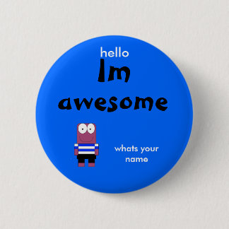 person, Im, awesome, hello, whats your name Pinback Button