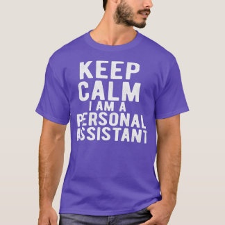Personal Assistant keep calm I am a personal assis T-Shirt