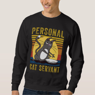 Personal Cat Servant  cute Cat mom cat dad Sweatshirt