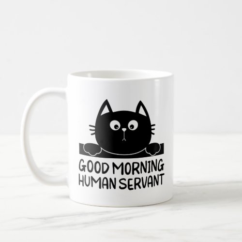 Personal Cat Servant _ Good Morning Human Servant Coffee Mug