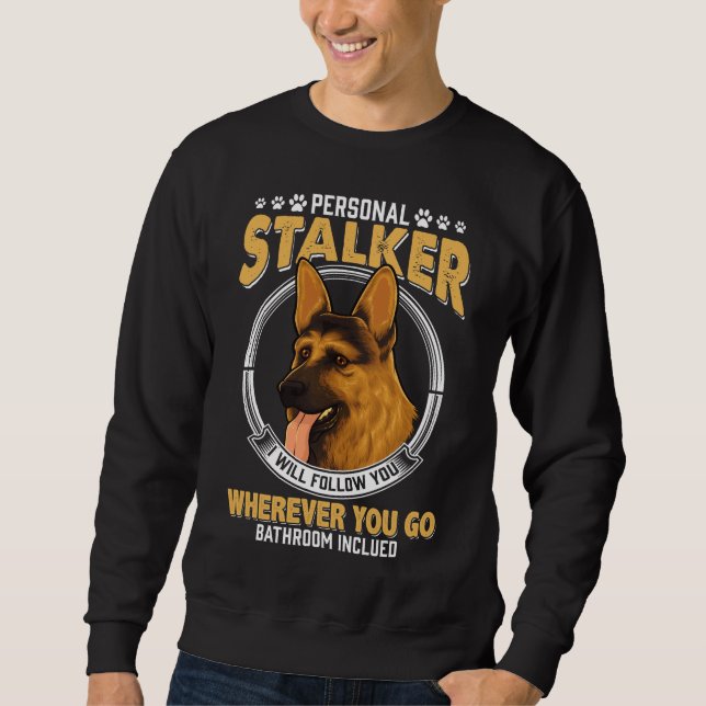 Personal German Shepherd Stalker Dog Sweatshirt (Front)