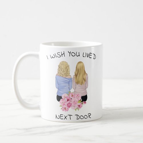 Personal gift _ I Wish You Lived Next Door  Coffee Mug