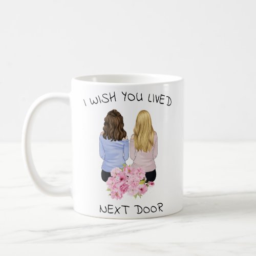 Personal gift _ I Wish You Lived Next Door  Coffee Mug