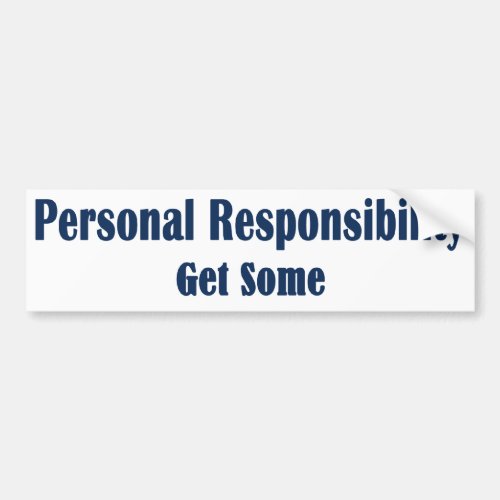 Personal Responsibility _ Get Some Bumper Sticker