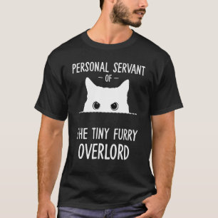 Personal Servant Of The Tiny Furry Overlord T-Shirt