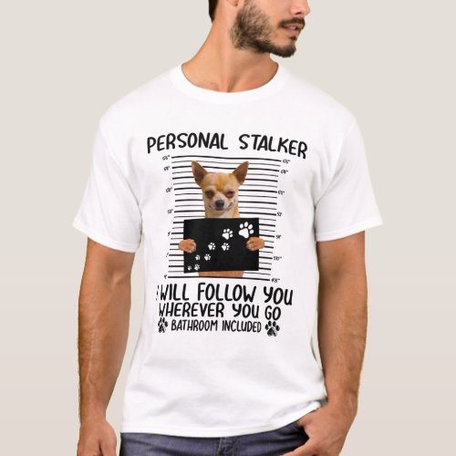 Personal Stalker Chihuahua Dog Arrested Jail Photo T_Shirt