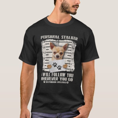Personal Stalker Chihuahua Dog Arrested Jail Photo T_Shirt