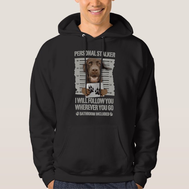 Personal Stalker Chocolate Lab Hoodie (Front)