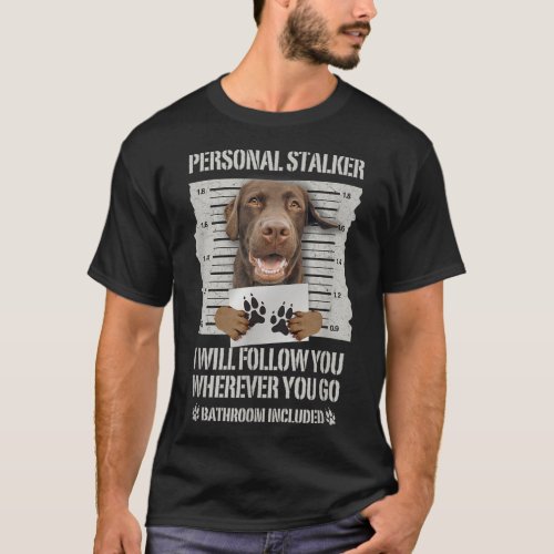 Personal Stalker Chocolate Labrador _ Lab T_Shirt