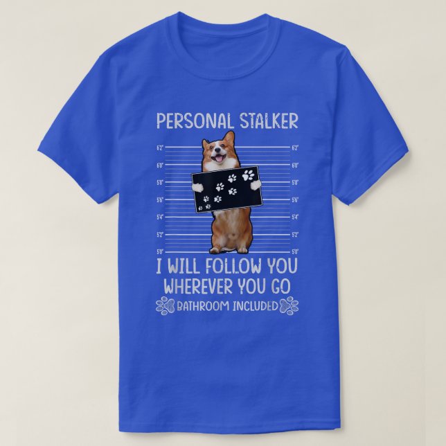 Personal Stalker corgi  T-Shirt (Design Front)