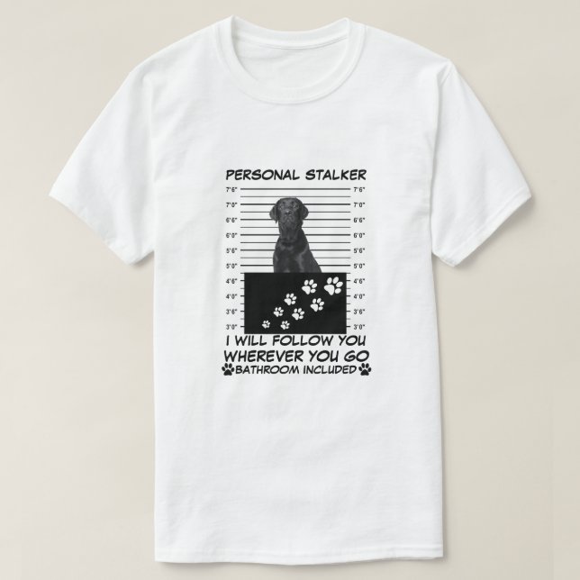 PERSONAL STALKER CUTE CUSTOMIZABLE PET DOG T-Shirt (Design Front)