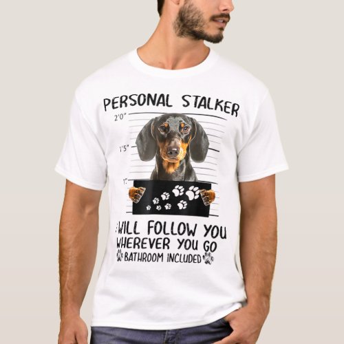 Personal Stalker Dachshund Dog I_ll Follow You T_S T_Shirt