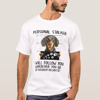 Personal Stalker Dachshund Dog I'll Follow You T-Shirt