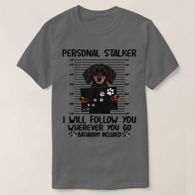 Personal Stalker Dachshund Dog T-Shirt (Design Front)