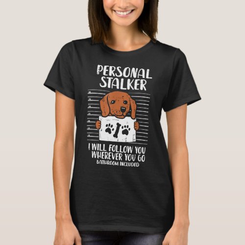Personal Stalker Dachshund Funny Animal Pet Weiner T_Shirt