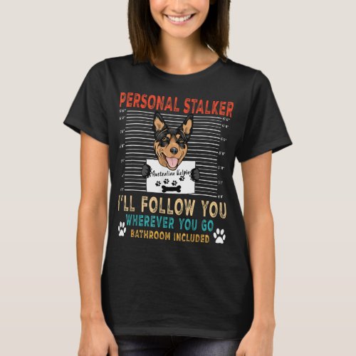 Personal Stalker Dog Australian Kelpie Funny Puppy T_Shirt