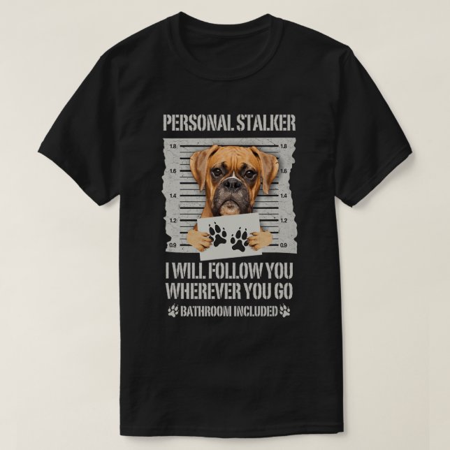 Personal Stalker Dog Boxer T-Shirt (Design Front)
