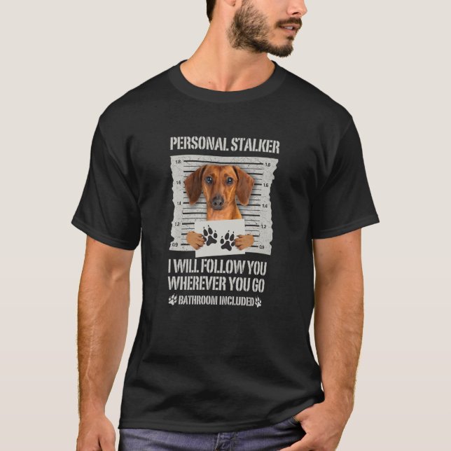 Personal Stalker Dog Dachshund T-Shirt (Front)
