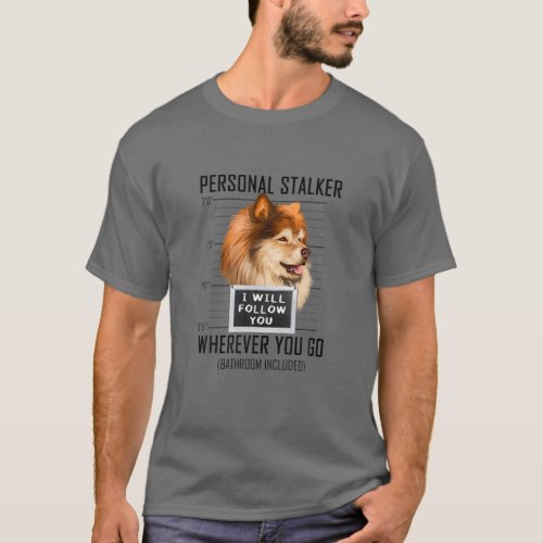 Personal Stalker Dog Finnish Lapphund I Will Follo T_Shirt