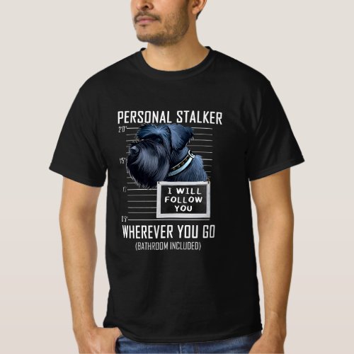 Personal Stalker Dog Giant Schnauzer I Will Follow T_Shirt