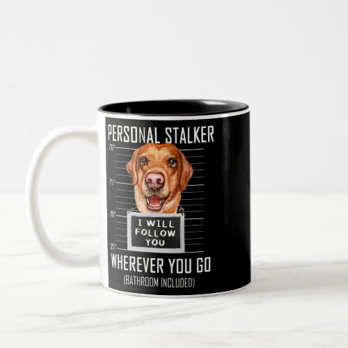 Personal Stalker Dog Labrador I Will Follow You Mu Two_Tone Coffee Mug