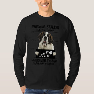 Personal Stalker Dog  Saint Bernard I Will Follow  T-Shirt
