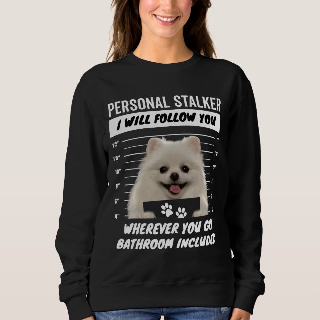 Personal Stalker Dog – White Teacup Pomeranian Sweatshirt (Front)