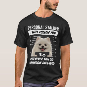 Personal Stalker Dog - White Teacup Pomeranian T-Shirt