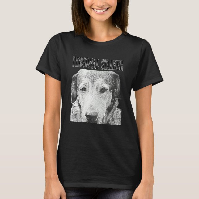 Personal Stalker German Shepherd Dog Rottweiler Mi T-Shirt (Front)