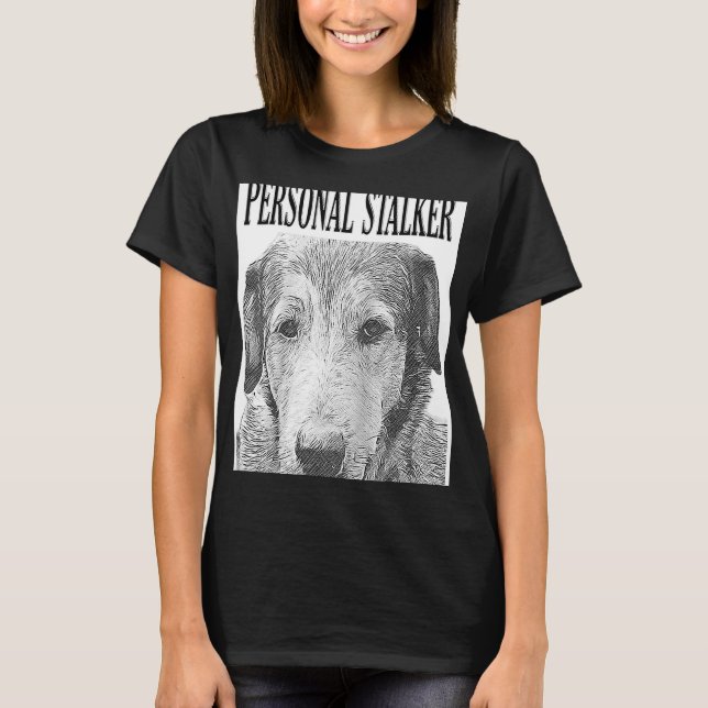 Personal Stalker German Shepherd Dog Rottweiler Mi T-Shirt (Front)