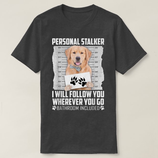 Personal Stalker Golden Retriever Dog Cat Animal  T-Shirt (Design Front)