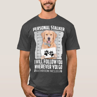 Personal Stalker Golden Retriever Dog Cat Animal T-Shirt