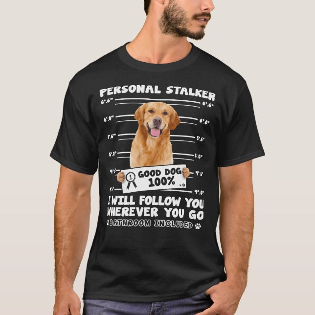 Personal Stalker Golden Retriever For Dog T-Shirt (Front)