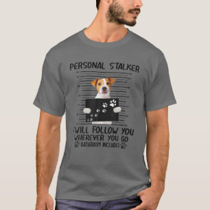 Personal Stalker I Will Follow Jack Russell Terrie T-Shirt