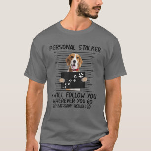 Personal Stalker I Will Follow You Beagle Funny T-Shirt
