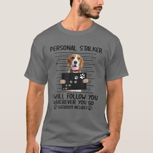 Personal Stalker I Will Follow You Beagle Funny T_Shirt